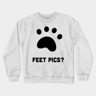 Feet Pics? Crewneck Sweatshirt
